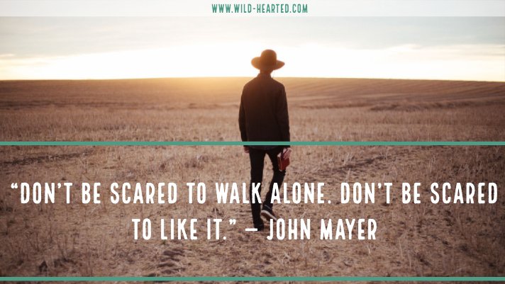 John Mayer Quote: “Don't be scared to walk alone. Don't be scared