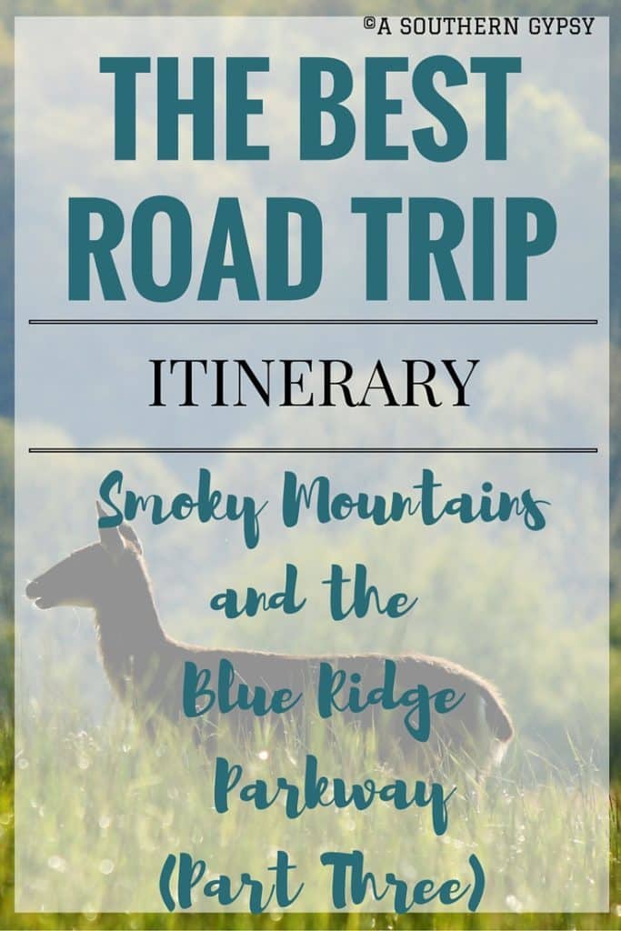 THE BEST ROAD TRIP ITINERARY FROM THE SMOKY MOUNTAINS AND UP THE BLUE RIDGE PARKWAY | PART THREE