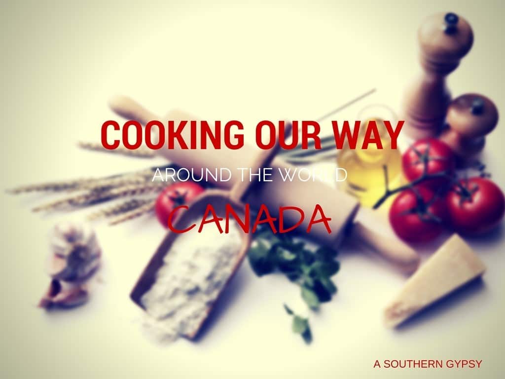 COOKING OUR WAY AROUND THE WORLD | CANADA