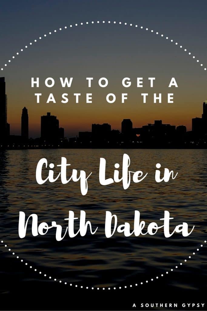 HOW TO GET A TASTE OF THE CITY LIFE IN NORTH DAKOTA