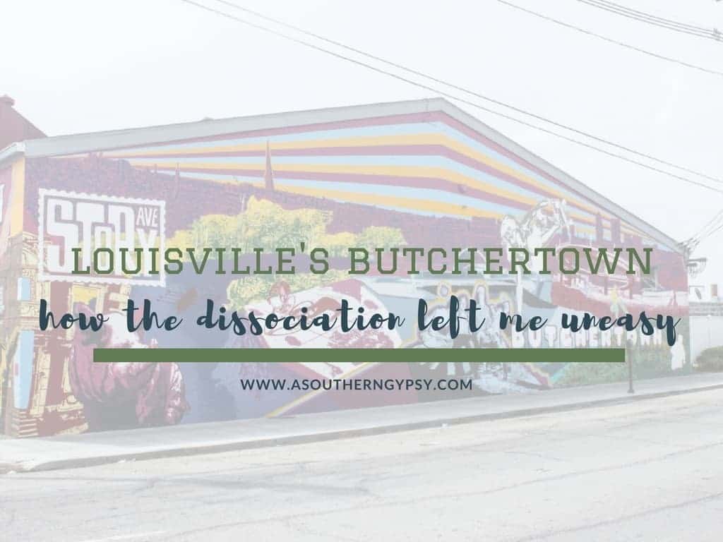 You are currently viewing The Dissociation in Louisville’s Butchertown Neighborhood – How I Left Feeling Uneasy