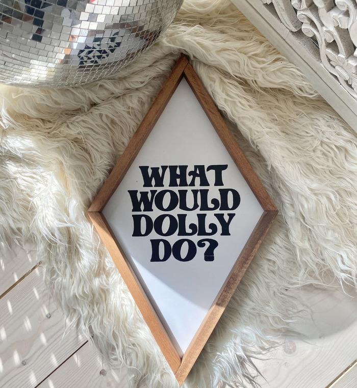 Dolly Parton Gifts – What Would Dolly Do Sign